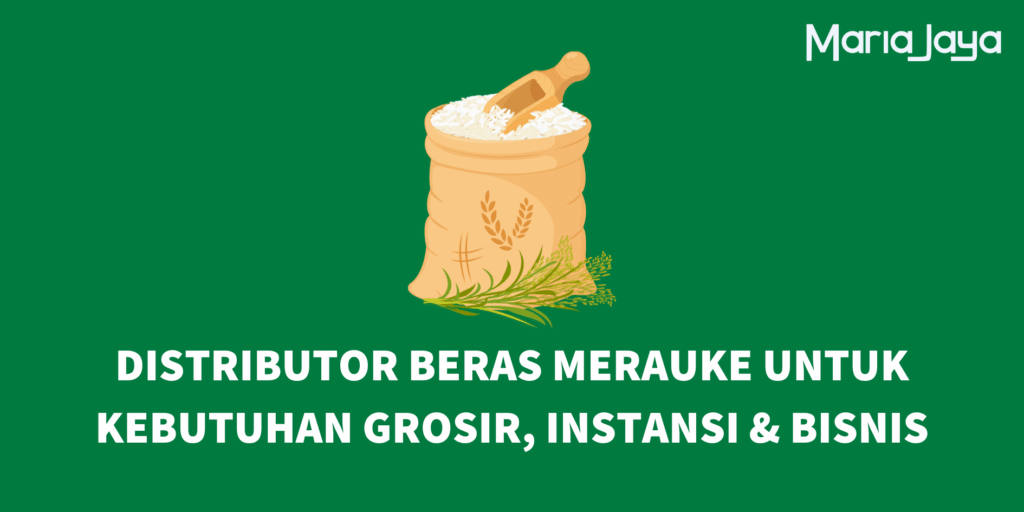 Distributor Beras Merauke untuk Kebutuhan Grosir, Instansi & Bisnis (1)